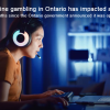 “The impact of online gambling bets in Ontario on young people.”